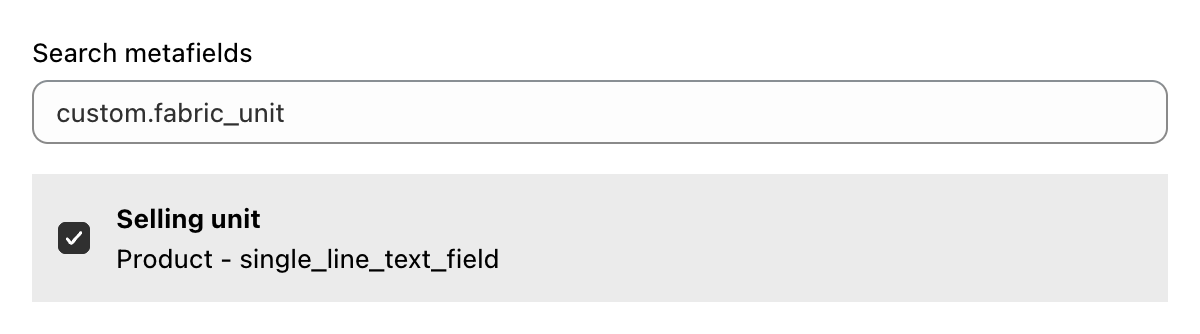Search metafields with custom.fabric_unit entered and the Selling unit product metafield selected